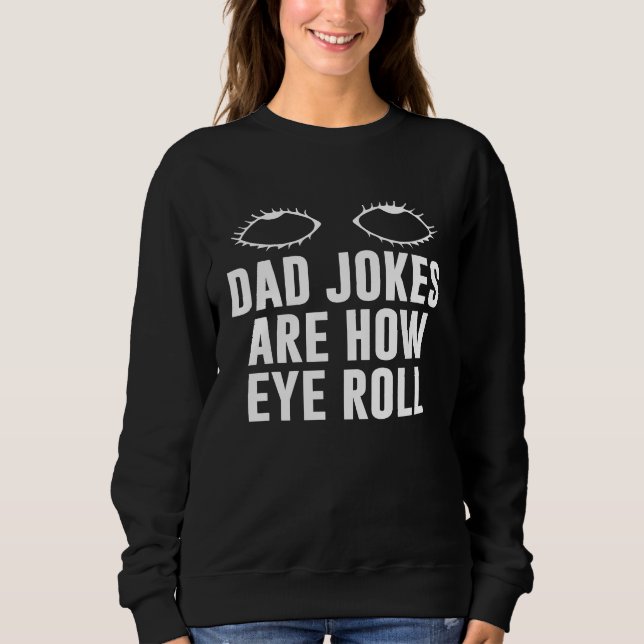 Dad Jokes Are How Eye Roll  Dad  Daddy Fathers  7 T Shirt (Framsida)