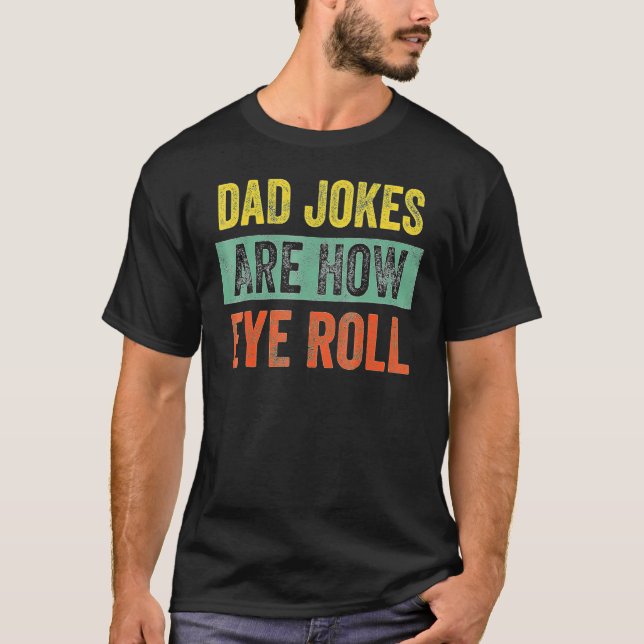 Dad Jokes Are How Eye Roll Dad Daddy Pun Joke T Shirt (Framsida)