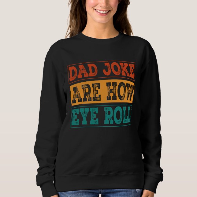 Dad Jokes Are How Eye Roll  Dad Joke Pun T Shirt (Framsida)
