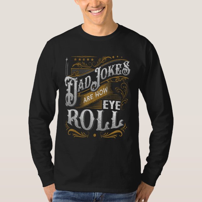 Dad Jokes Are How Eye Roll  Dad Jokes  Saying T Shirt (Framsida)