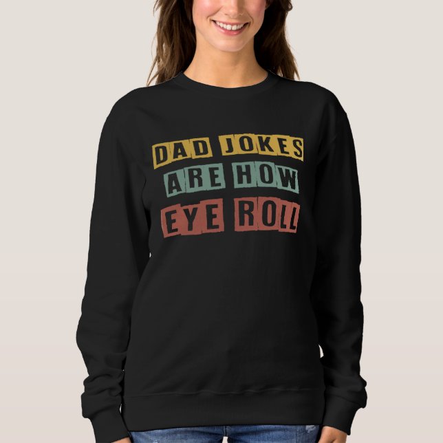 Dad Jokes Are How Eye Roll  Father s Day T Shirt (Framsida)