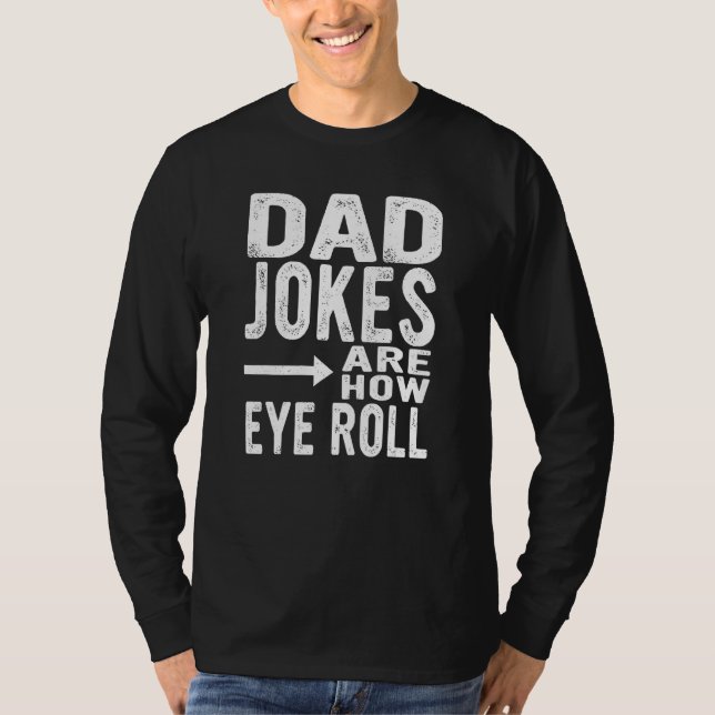 Dad Jokes Are How Eye Roll  Fathers Day Sarcastic  T Shirt (Framsida)
