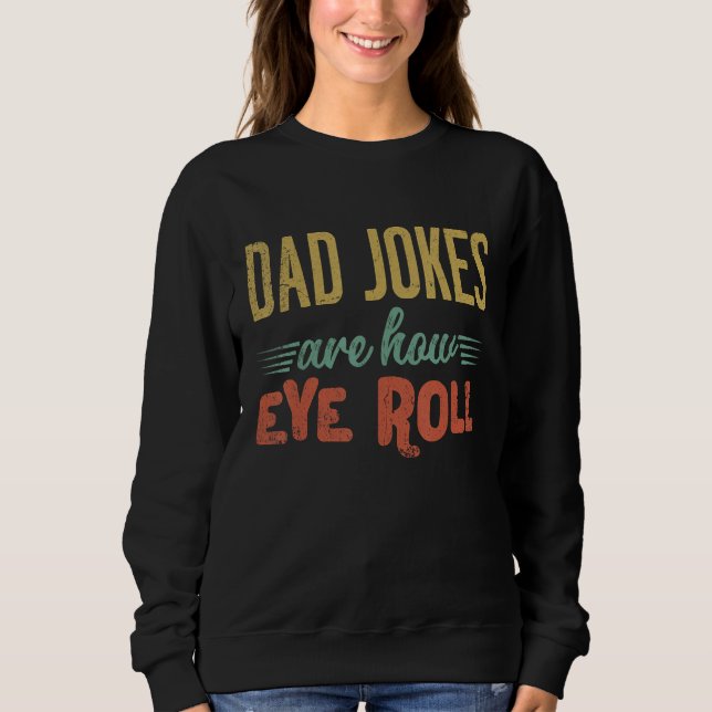 Dad Jokes Are How Eye Roll  Fathers Day Sarcastic  T Shirt (Framsida)