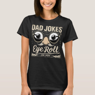 Dad Jokes Are How Eye Roll Funny T Shirt