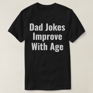 dad jokes improve with age t shirt