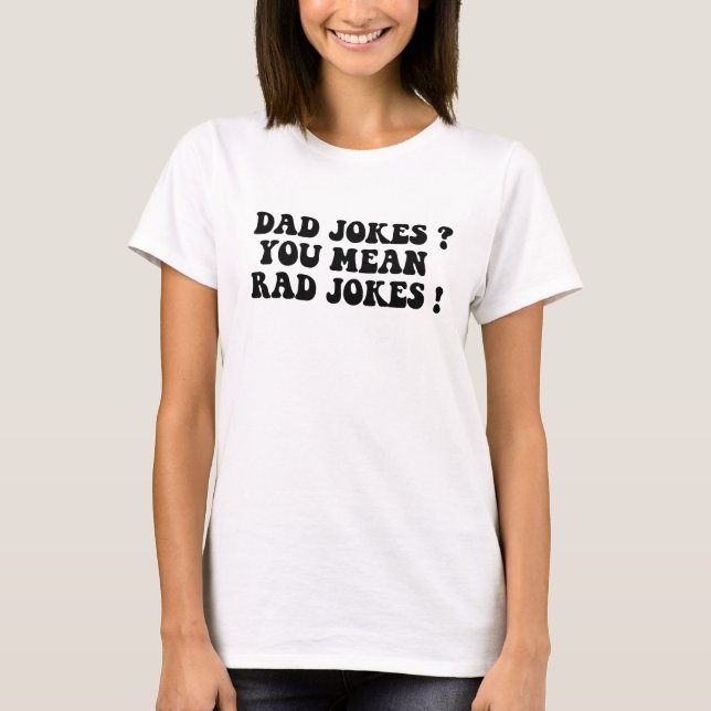 Dad Jokes You Mean Rad Jokes T Shirt (Framsida)