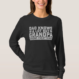 Dad Knows A Lot But Grandpa Knows Everything Great T Shirt