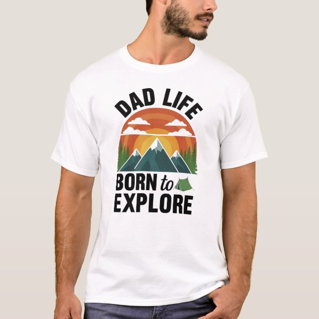 Dad Life Born To Explore T Shirt (Framsida)
