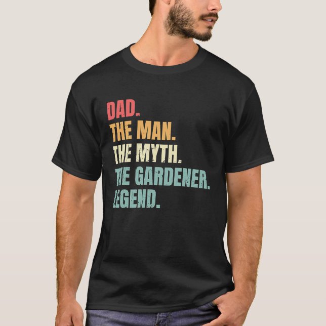 Dad Man Myth Gardener Legend  Fathers Best Gardene T Shirt (Framsida)