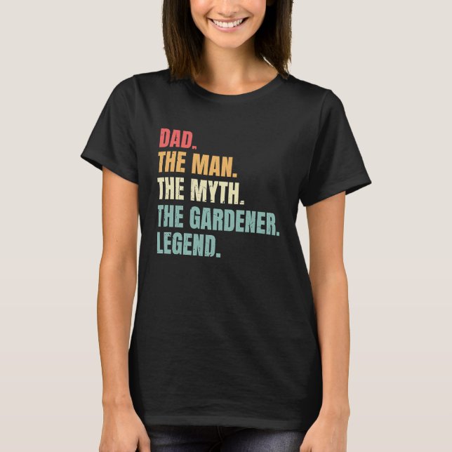 Dad Man Myth Gardener Legend  Fathers Best Gardene T Shirt (Framsida)
