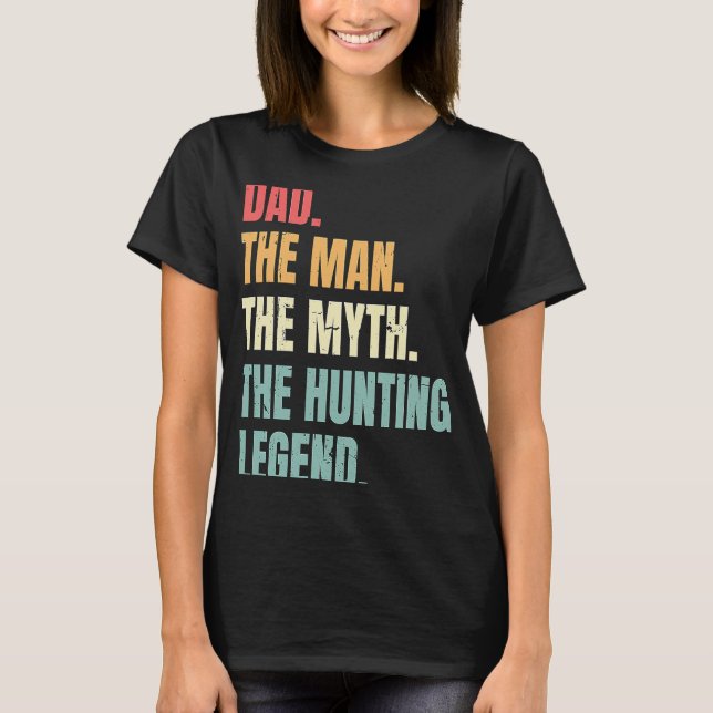 Dad Man Myth Hunting Legend Funny Fathers Best Hun T Shirt (Framsida)