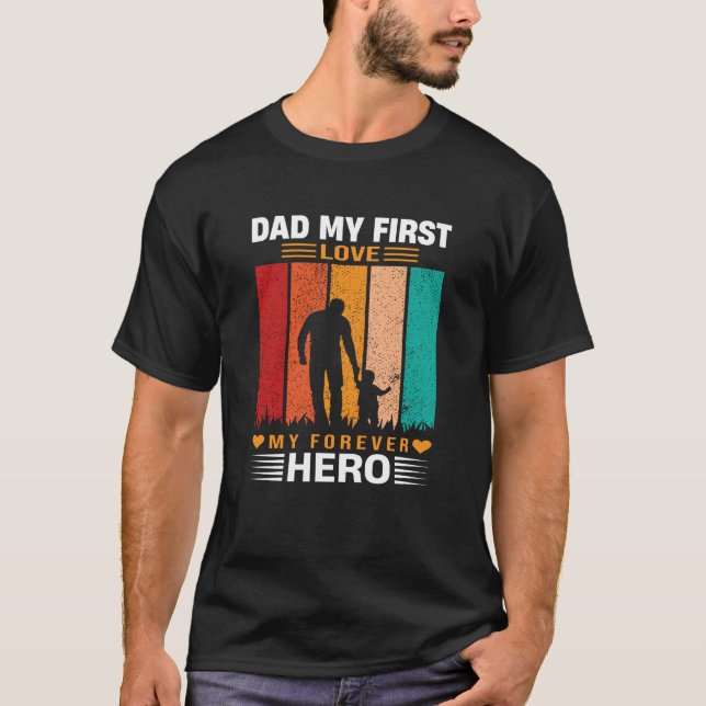 Dad My First Love My Forever Hero Quote T Shirt (Framsida)