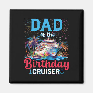 Dad Of The Birthday Cruiser Funny Cruise Birthday  Magnet