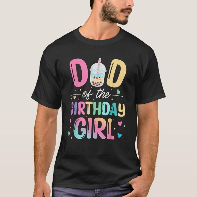 Dad Of The Birthday Girl Bubble Boba Tea Party Fam T Shirt (Framsida)
