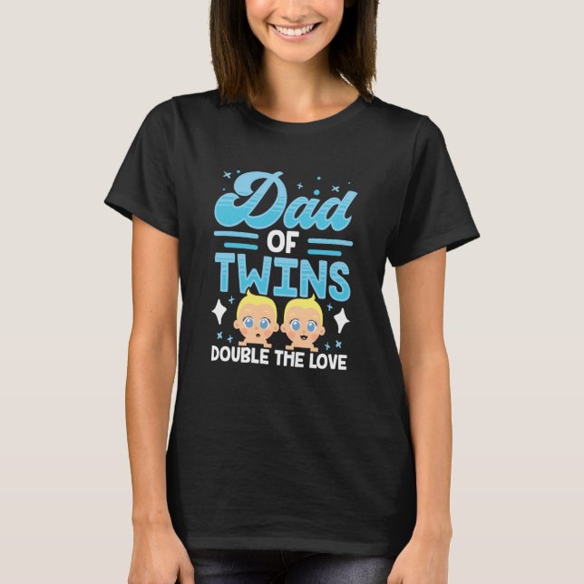 Dad Of Twins Double The Love Sarcastic Twin Humor T Shirt (Framsida)