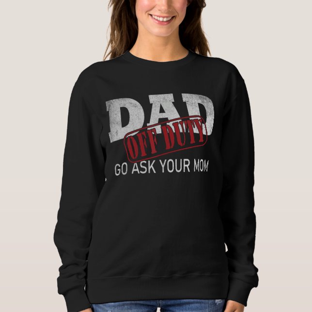 Dad Off Duty Go Ask Your Mom Fathers Day T Shirt (Framsida)