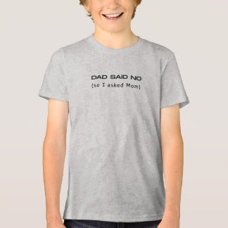 Dad Said No So I Asked Mom Funny T Shirt