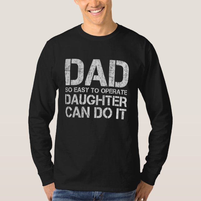 Dad So Easy To Operate A Daughter Can Do It Father T Shirt (Framsida)