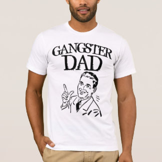 DAD T-Shirts, GANGSTER DAD T Shirt