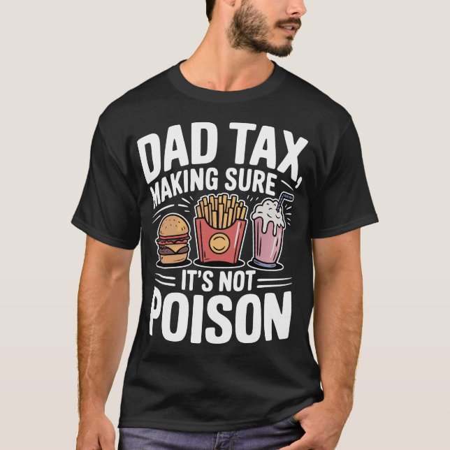 Dad Tax Making Sure It's Not Poison T Shirt (Framsida)