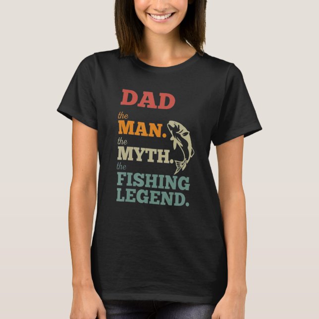 Dad The Man The Myth The Fishing Legend Fatheru201 T Shirt (Framsida)