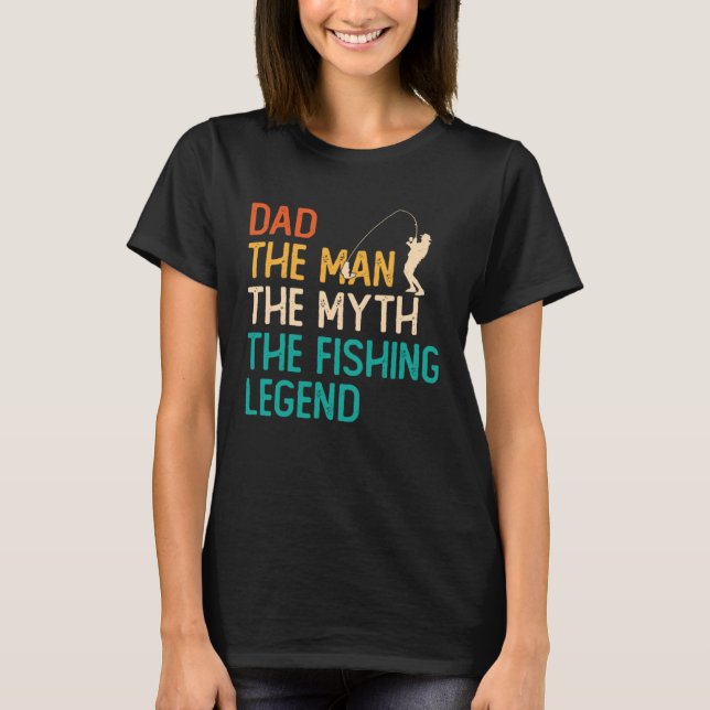 Dad The Man The Myth The Legend Fisherman Fisher F T Shirt (Framsida)