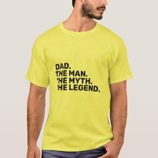 dad, the man, the myth, the legend T-Shirt