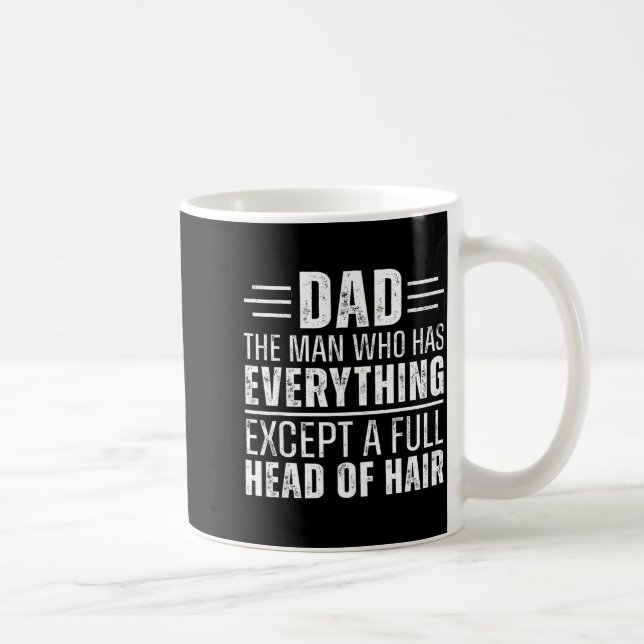 Dad The Man Who Has Everything Except A Full Head  Kaffemugg (Höger)