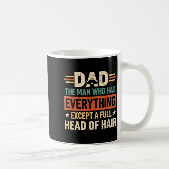 Dad The Man Who Has Everything Except A Full Head  Kaffemugg (Höger)