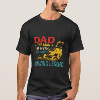 Dad The The Myth The Lawn Mowing Legend T Shirt