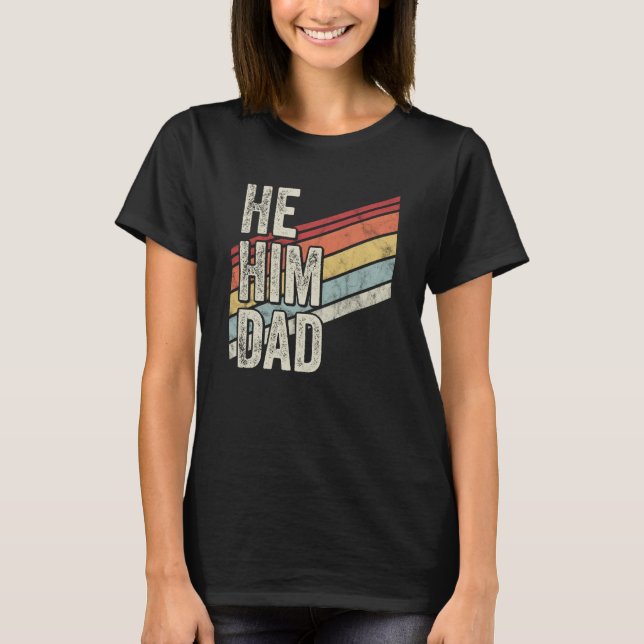 Dad Valentine Quote He Him Dad T Shirt (Framsida)