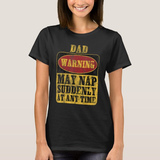 Dad Warning May Nap Suddenly At Any Time_1 T Shirt (Framsida)