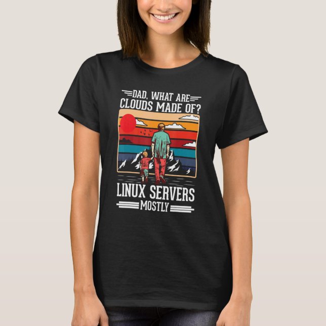 Dad What Are Clouds Made Of Linux Servers Mostly P T Shirt (Framsida)