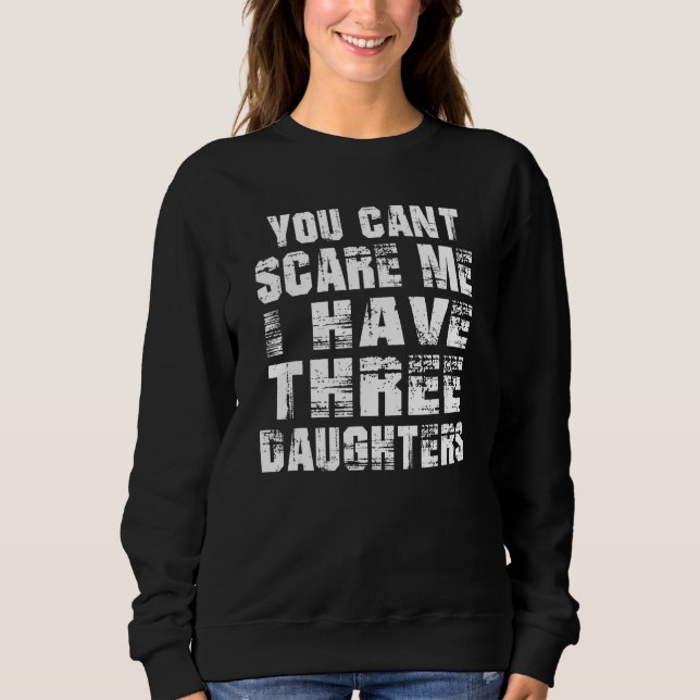 Dad You Can t Scare Me I Have Three Daughters Men T Shirt (Framsida)