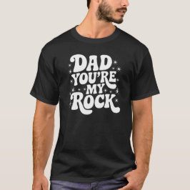 Dad, You're My Rock - Solid Support Edition T Shirt