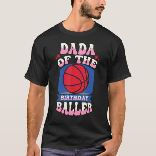 Dada Baller Basketball Theme Bday T Shirt