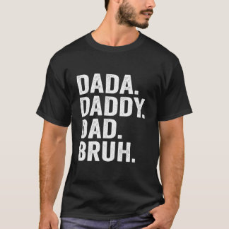 Dada Daddy Dad Bruh Fathers Day For Dad Papa T Shirt