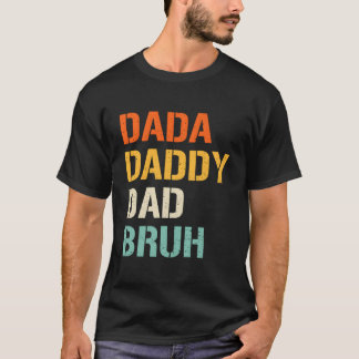 Dada Daddy Dad Bruh Fathers Day From Son Daughter T Shirt