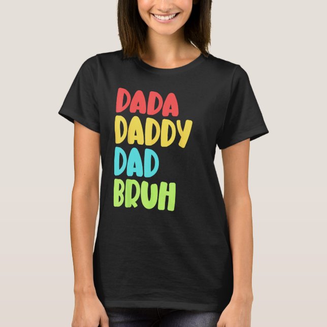 Dada Daddy Dad Bruh Funny Meme For Father's Day T Shirt (Framsida)