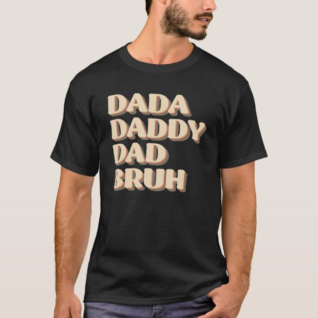 Dada Daddy Dad Bruh Happy  Fathers Day 2023 1 T Shirt (Framsida)