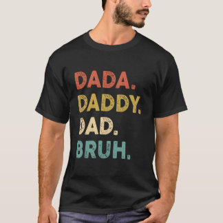 Dada Daddy Dad Bruh Humor Fathers Day T Shirt