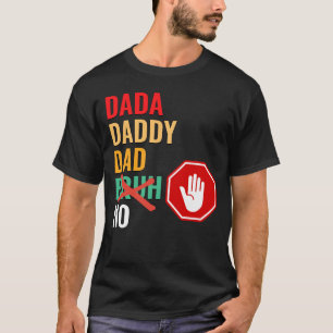 DADA DADDY PAPPA No Bruh T-Shirt