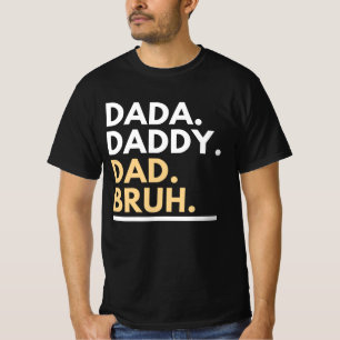Dada pappa Pappa Bruh T-Shirt