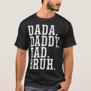 Dada pappa Pappa Bruh T-Shirt