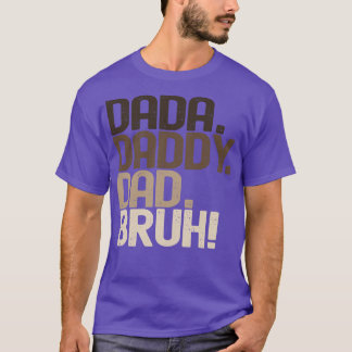 Dada pappa Pappa Bruh T Shirt