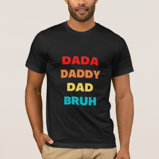 Dada pappa Pappa Bruh T Shirt