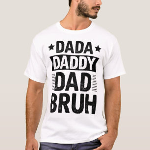 Dada pappa Pappa Bruh T Shirt