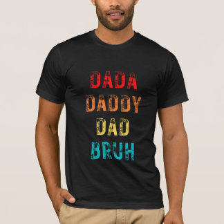 Dada pappa Pappa Bruh T Shirt