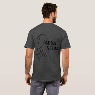 Dadda Needs Coffee T Shirt