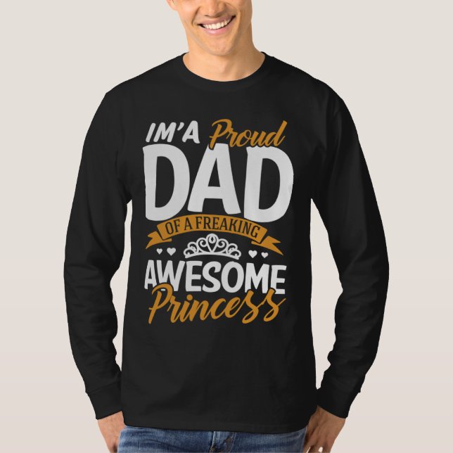 Daddy  I m A Proud Dad Freaking Awesome Princess F T Shirt (Framsida)